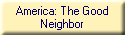 America: The Good
Neighbor