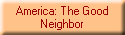 America: The Good
Neighbor