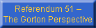 Referendum 51 
The Gorton Perspective