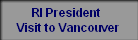 RI President 
Visit to Vancouver