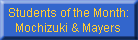 Students of the Month:
Mochizuki & Mayers
