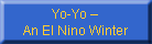 Yo-Yo –
An El Nino Winter