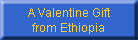 A Valentine Gift
from Ethiopia