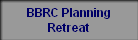 BBRC Planning
Retreat