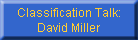 Classification Talk:
David Miller