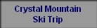 Crystal Mountain
Ski Trip