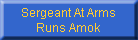 Sergeant At Arms
Runs Amok