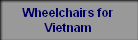 Wheelchairs for
Vietnam