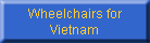 Wheelchairs for
Vietnam