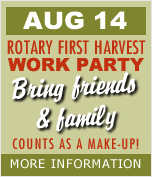 Rotary First Harvest Work Party—check the calendar!