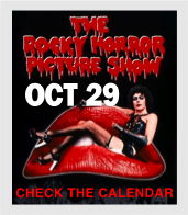 Rocky Horror Picture Show—check the calendar!
